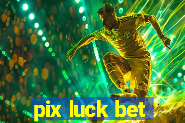 pix luck bet